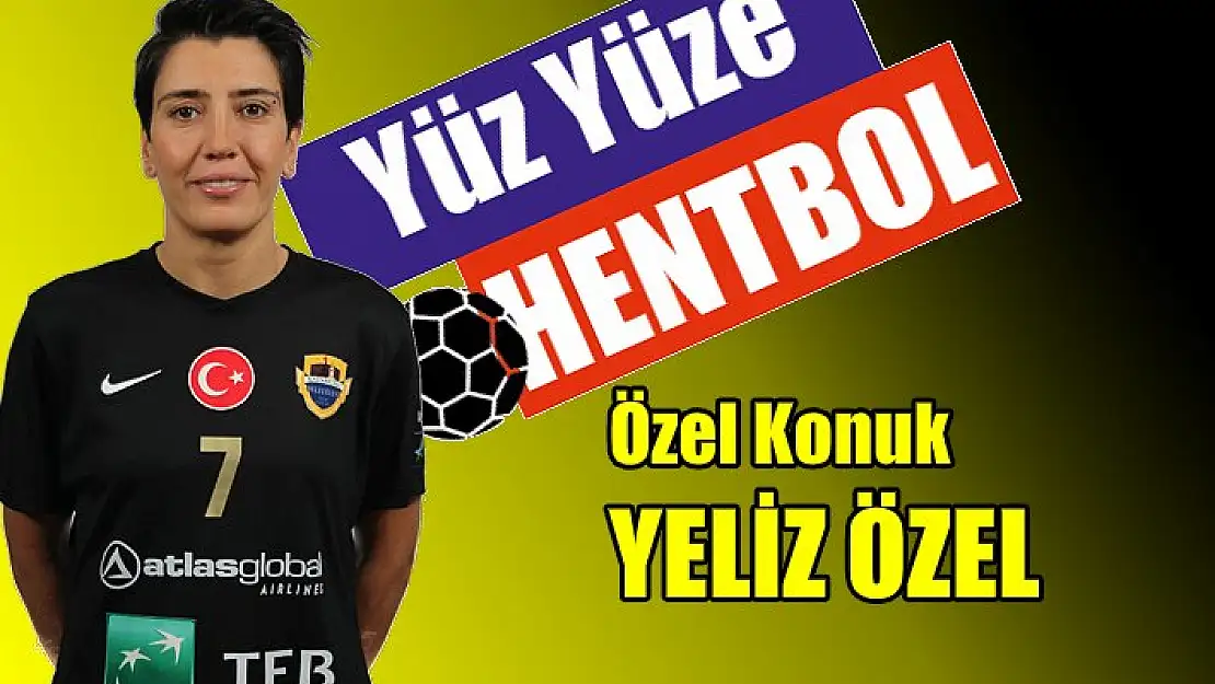 Yüz Yüze Hentbol'un konuğu Yeliz Özel oldu