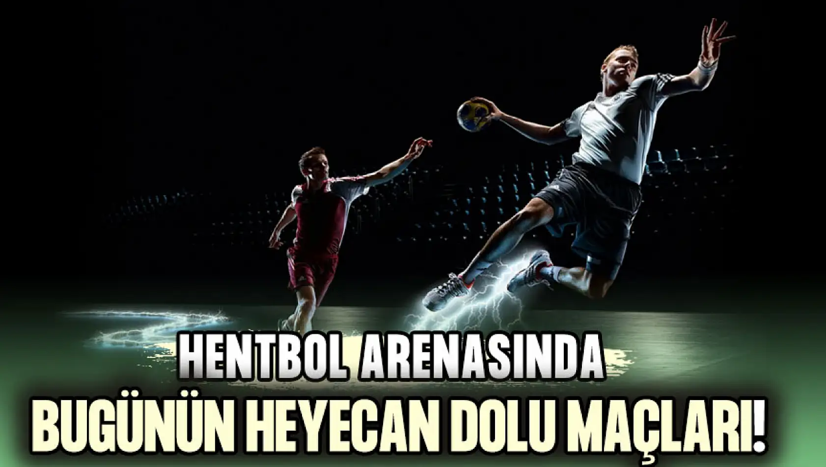 Hentbol Arenasında Bugünün Heyecan Dolu Maçları!