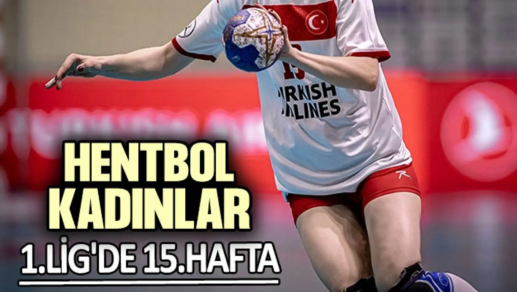 Hentbol Kadınlar 1.Lig'de 15.Hafta