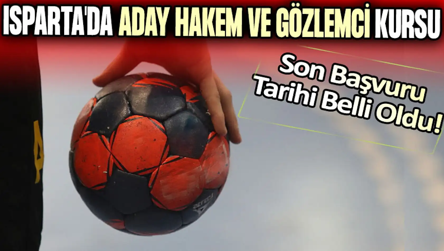 Isparta'da Aday Hakem ve Gözlemci Kursu: Son Başvuru Tarihi Belli Oldu!