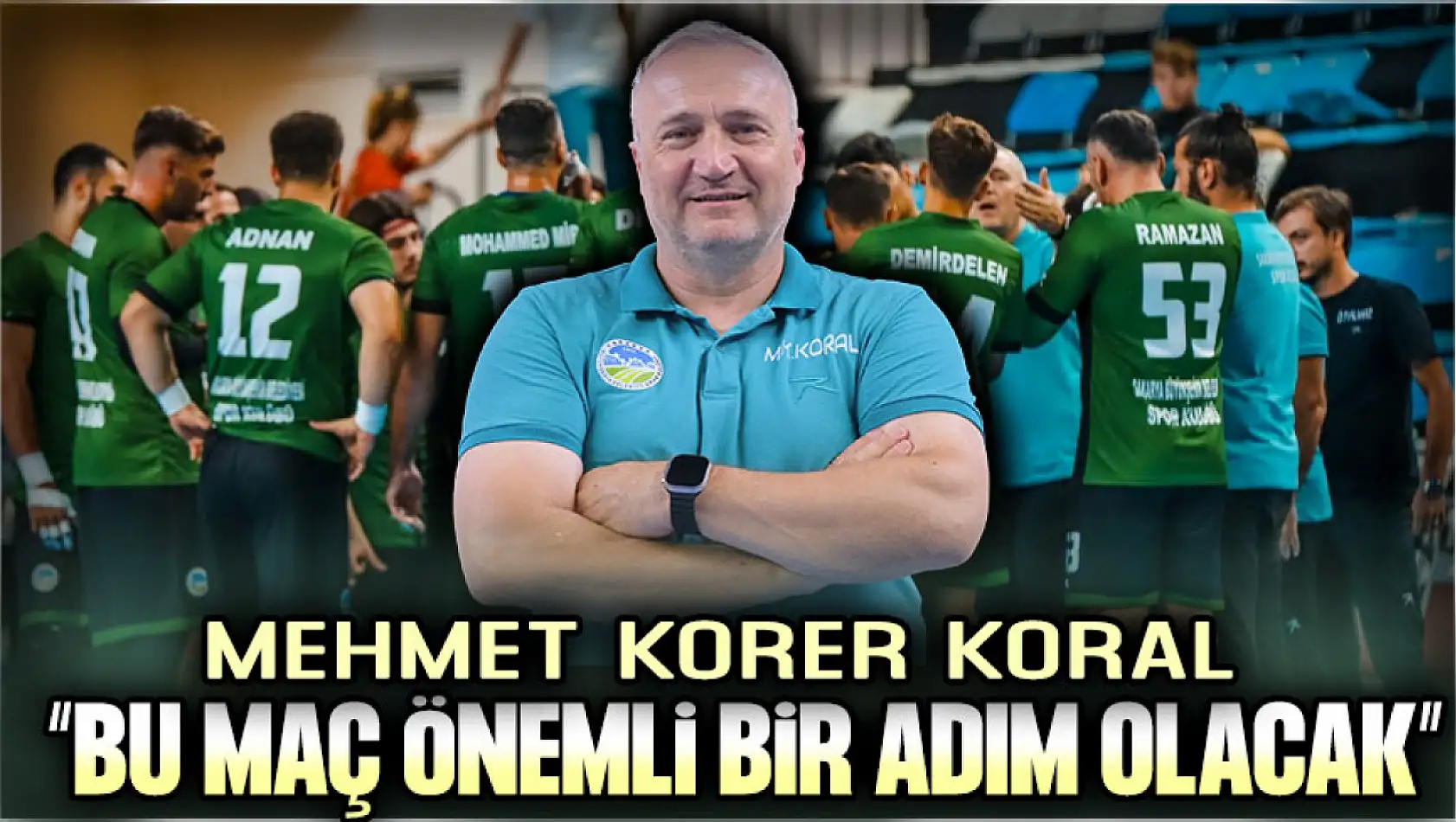 Mehmet Korer Koral'dan Maç Öncesi Değerlendirmeler