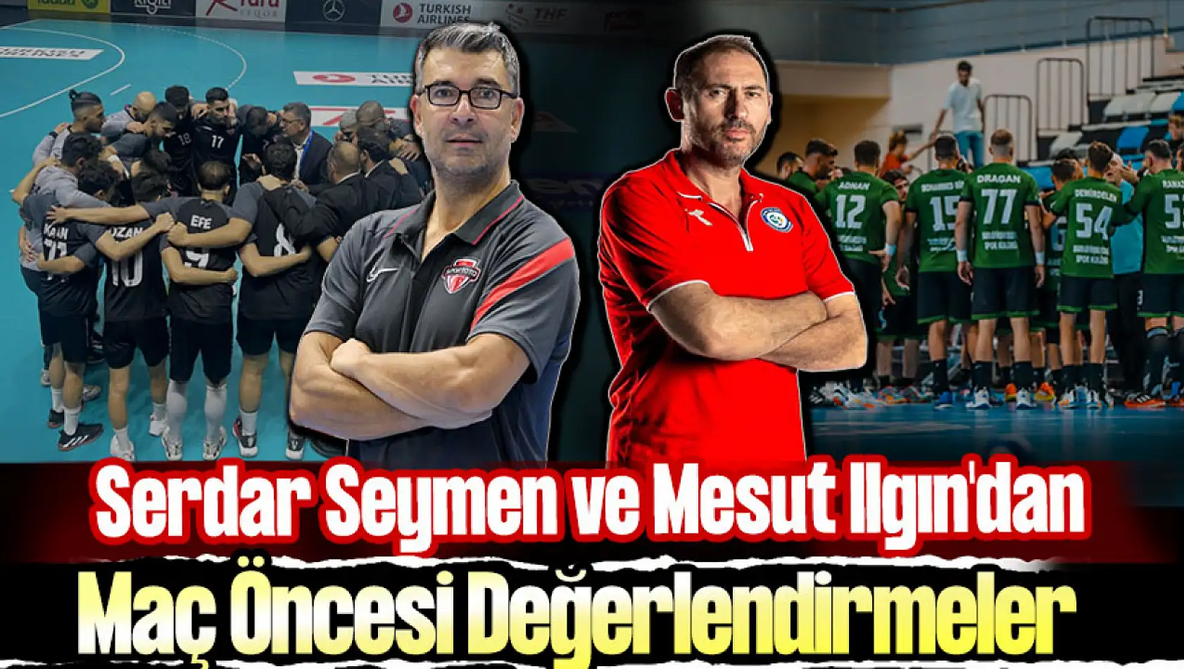 Mesut Ilgın ve Serdar Seymen'den Maç Öncesi Değerlendirmeler