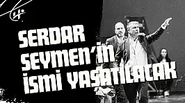 Serdar Seymen'in İsmi Yaşatılacak!