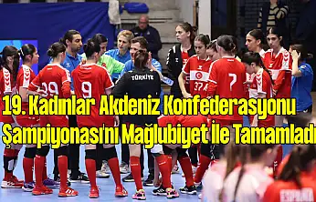 19. Kadınlar Akdeniz Konfederasyonu Şampiyonası'nı Mağlubiyet İle Tamamladık!