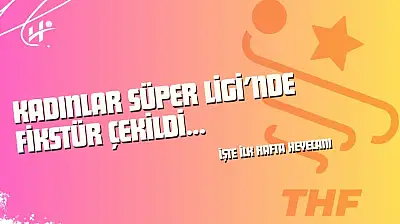 Kadınlar Süper Ligi'nde Fikstür Çekildi: İlk Haftada Hangi Takımlar Karşılaşacak?