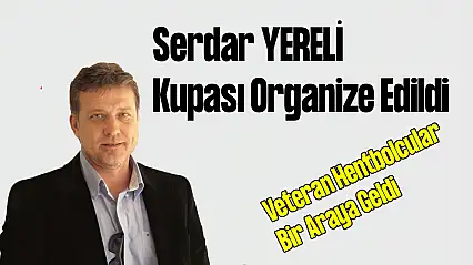 Serdar Yereli Kupası Organize Edildi: Veteran Hentbolcular Bir Araya Geldi!