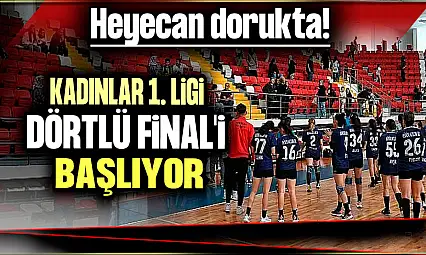 Kadınlar 1. Ligi Dörtlü Final'i başlıyor: Heyecan dorukta!