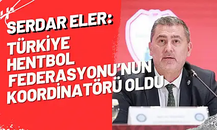 Serdar Eler, Türkiye Hentbol Federasyonu Koordinatörü Oldu