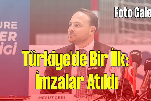 Türkiye'de Bir İlk: İmzalar Atıldı!