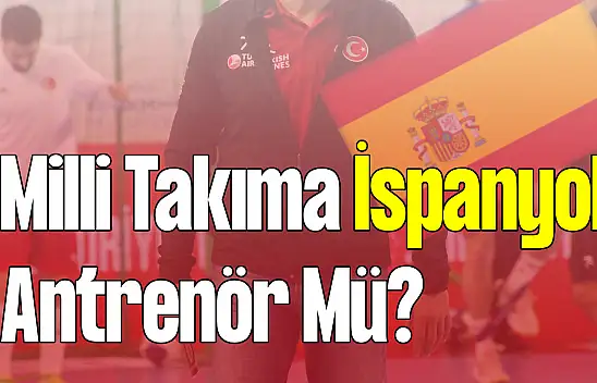 Milli Takıma İspanyol Antrenör Mü?