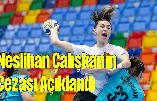Neslihan Çalışkan'ın Cezası Açıklandı