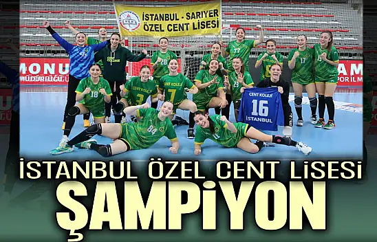 Okul Sporları Hentbol Genç Kızlar Türkiye Şampiyonu İstanbul Özel Cent Lisesi!