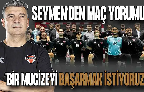 Serdar Seymen: 'Mucizeye İmza Atmak İstiyoruz'