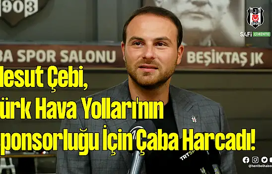 Mesut Çebi, Türk Hava Yolları'nın Sponsorluğu İçin Çaba Harcadı!