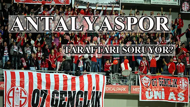 Antalyaspor taraftarı soruyor?
