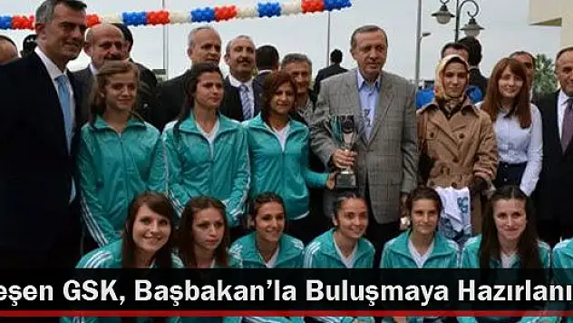 Ardeşen GSK Başbakana Konuk Olacak