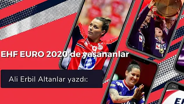 EHF EURO 2020’de yaşananlar