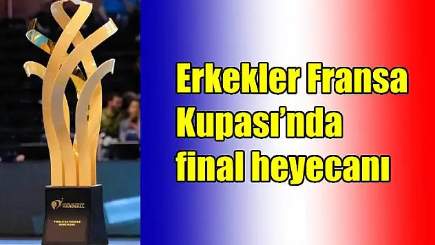 Erkekler Fransa Kupası'nda final heyecanı