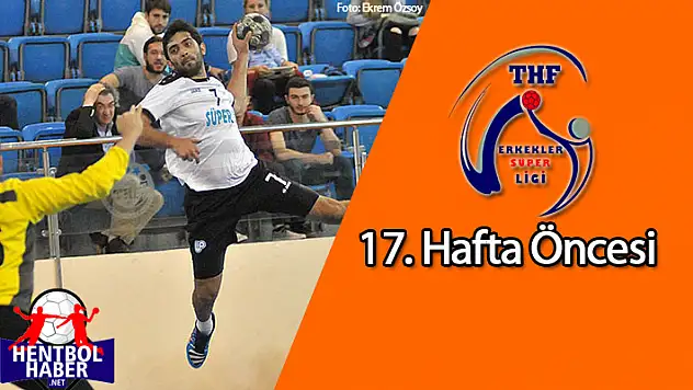 Erkekler Süper Ligi 17.haftaya bakış