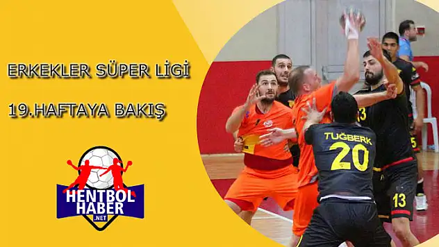 Erkekler Süper Ligi 19.Haftaya bakış