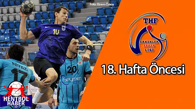 Erkekler Süper Ligi 18.haftaya bakış