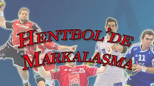 Hentbolde Marka Olmak ve CÇTEAM