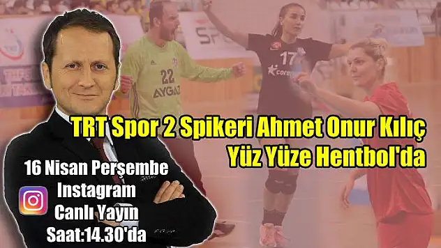 Hentbol’un gizli sesi Ahmet Onur Kılıç Yüz Yüze Hentbol’da