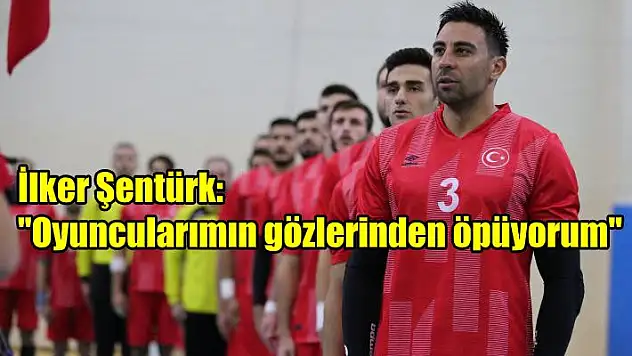 İlker Şentürk: “Oyuncularımın gözlerinden öpüyorum”