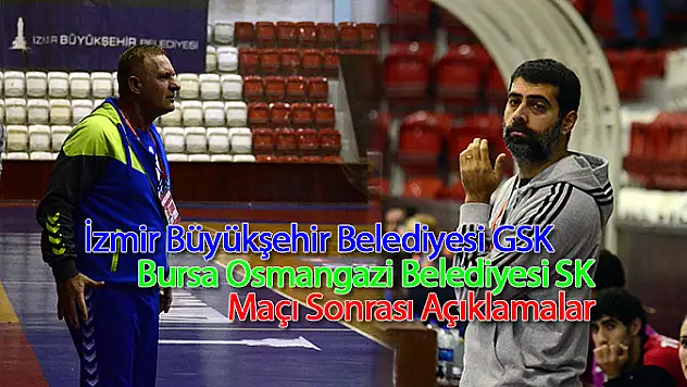 İzmir BŞB GSK ile Bursa Osmangazi Bld. Maçı sonrası