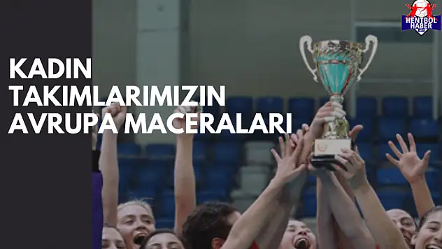 Kadın takımlarımızın Avrupa maceraları