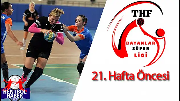 Kadınlar Süper Ligi 21.Haftaya bakış