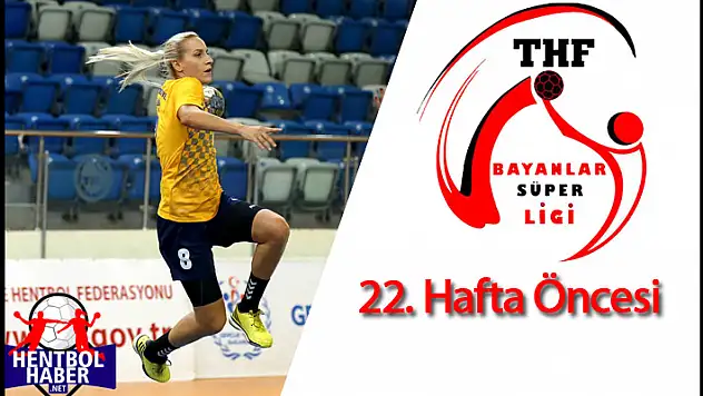 Kadınlar Süper Ligi 22.haftaya bakış