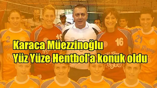 Karaca Müezzinoğlu ile Hentbol konuştuk