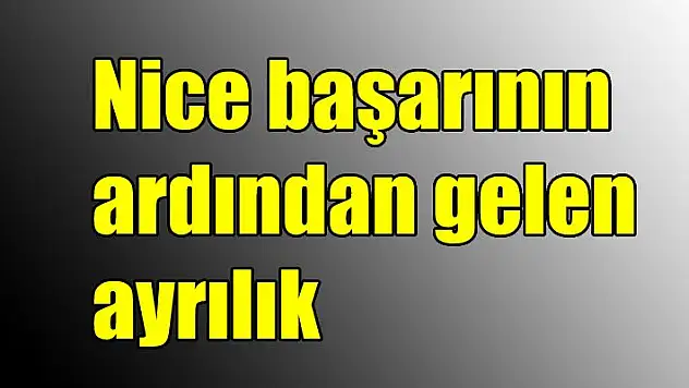 Nice başarının ardından gelen ayrılık