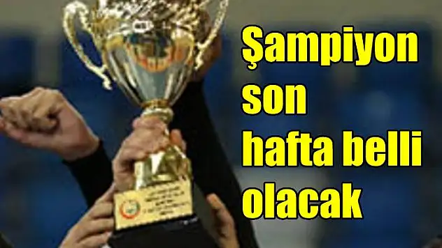 Şampiyon son maçta belli olacak