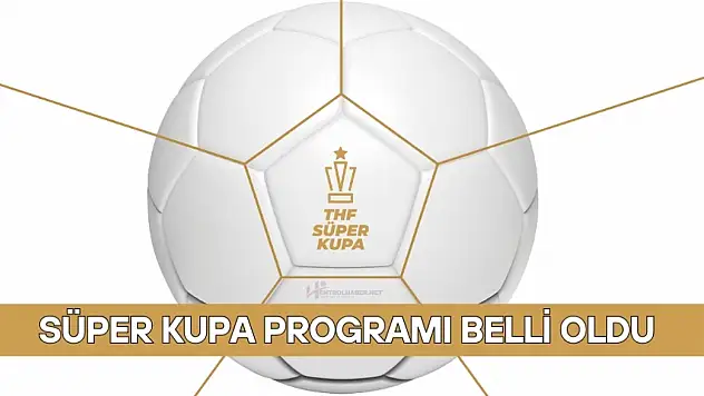 Süper Kupa'da Program Belli Oldu! Erkekler ve Kadınlar Süper Kupa Yarı Finalleri Ne Zaman?