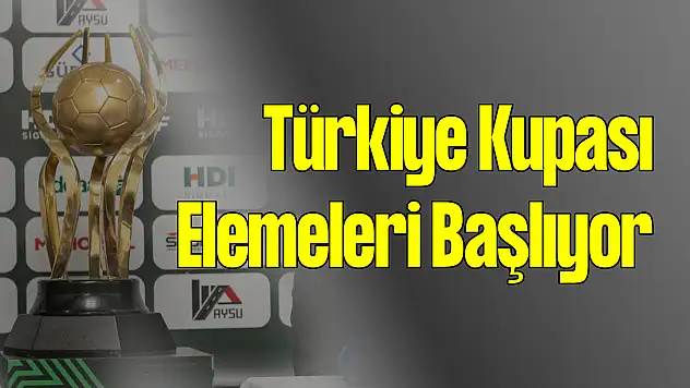 Türkiye Kupası Elemeleri Başlıyor