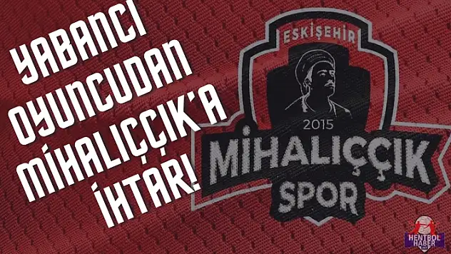Yabancı oyuncudan Mihalıççık'a ihtar!