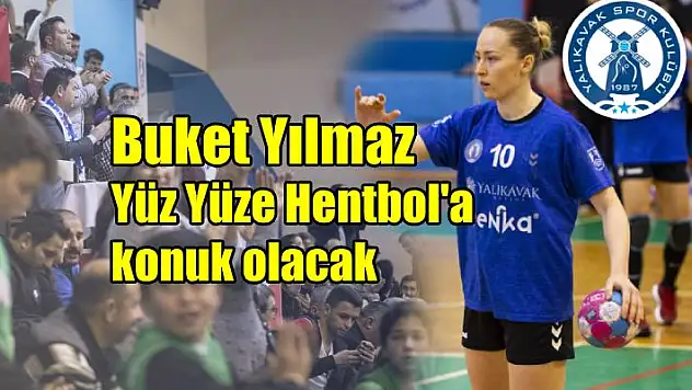 Yüz Yüze Hentbol’a Buket Yılmaz konuk olacak