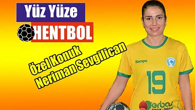 Yüz Yüze Hentbol'un konuğu Neriman Sevgilican