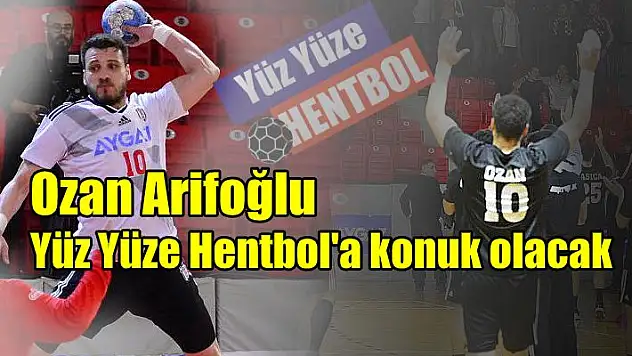 Yüz Yüze Hentbol'un konuğu Ozan Arifoğlu olacak