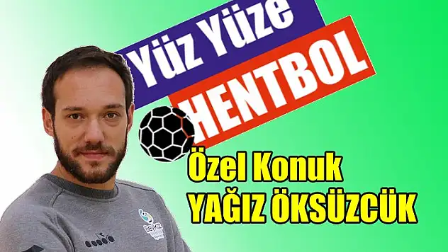 Yüz Yüze Hentbol’un konuğu Yağız Öksüzcük olacak