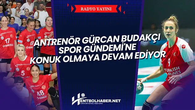 Antrenör Gürcan Budakçı Spor Gündemi'ne Konuk Olmaya Devam Ediyor