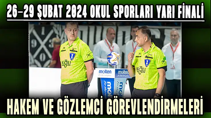26-29 Şubat 2024 Okul Sporları Yarı Finali: Hakem ve Gözlemci Görevlendirmeleri!