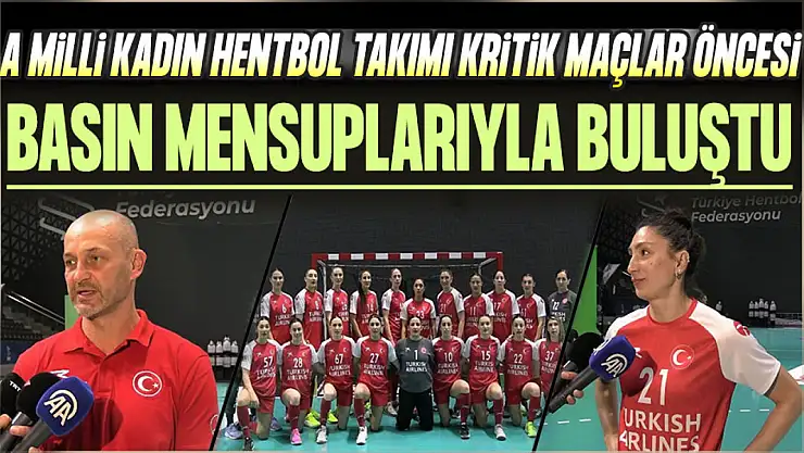A Milli Kadın Hentbol Takımı Bulgaristan Maçları Öncesi Basın Mensuplarıyla Buluştu