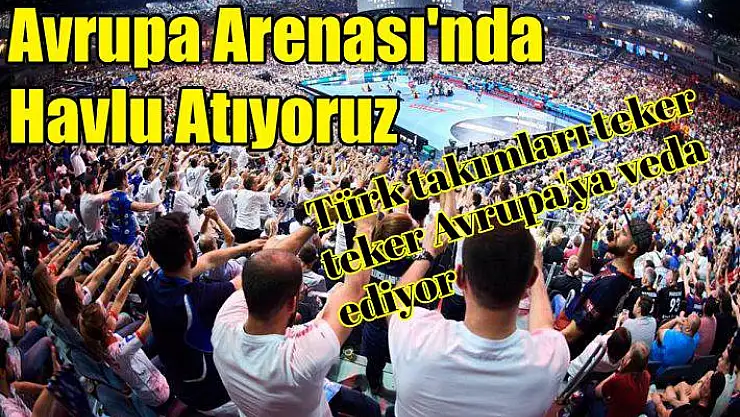 Avrupa’da havlu atıyoruz