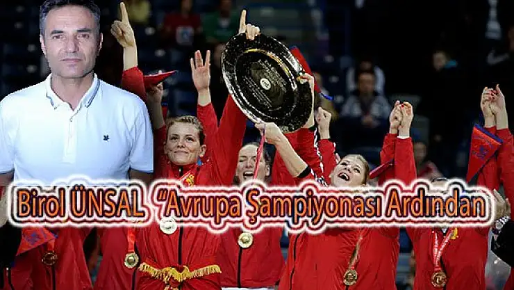 Birol ÜNSAL : ‘Avrupa Şampiyonasının Ardından’