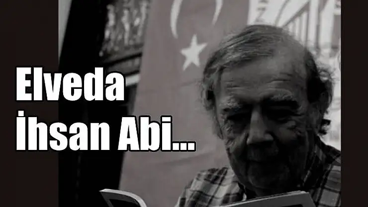 Elveda İhsan abi…