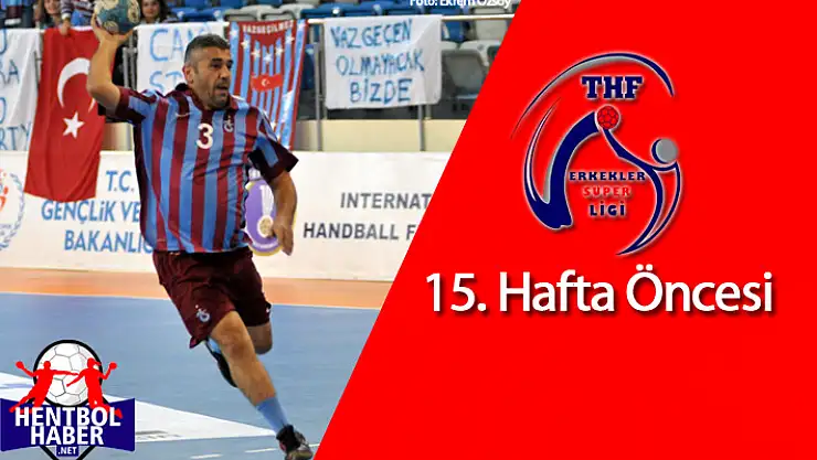 Erkekler Süper Ligi 15.Haftaya bakış