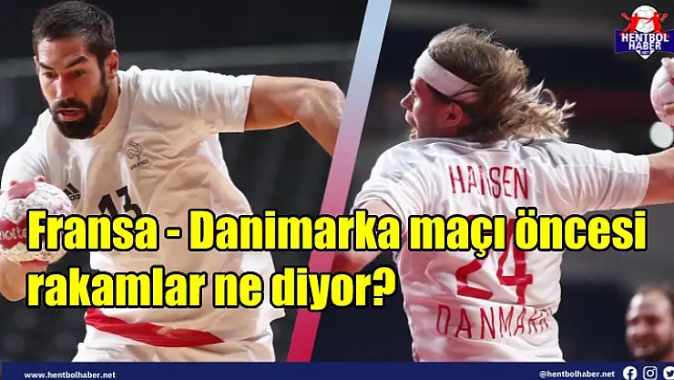 Fransa – Danimarka maçı öncesi rakamlar ne diyor?